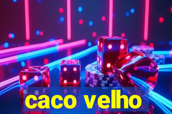 caco velho